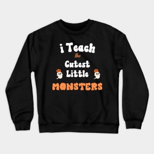 I Teach The Cutest Little Monster Crewneck Sweatshirt